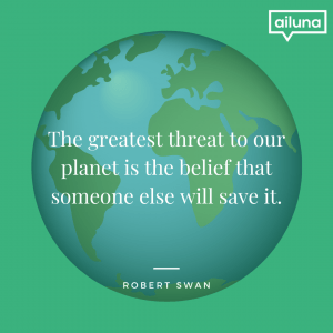 Quote: The greatest threat to our planet is the belief that someone else will save it.